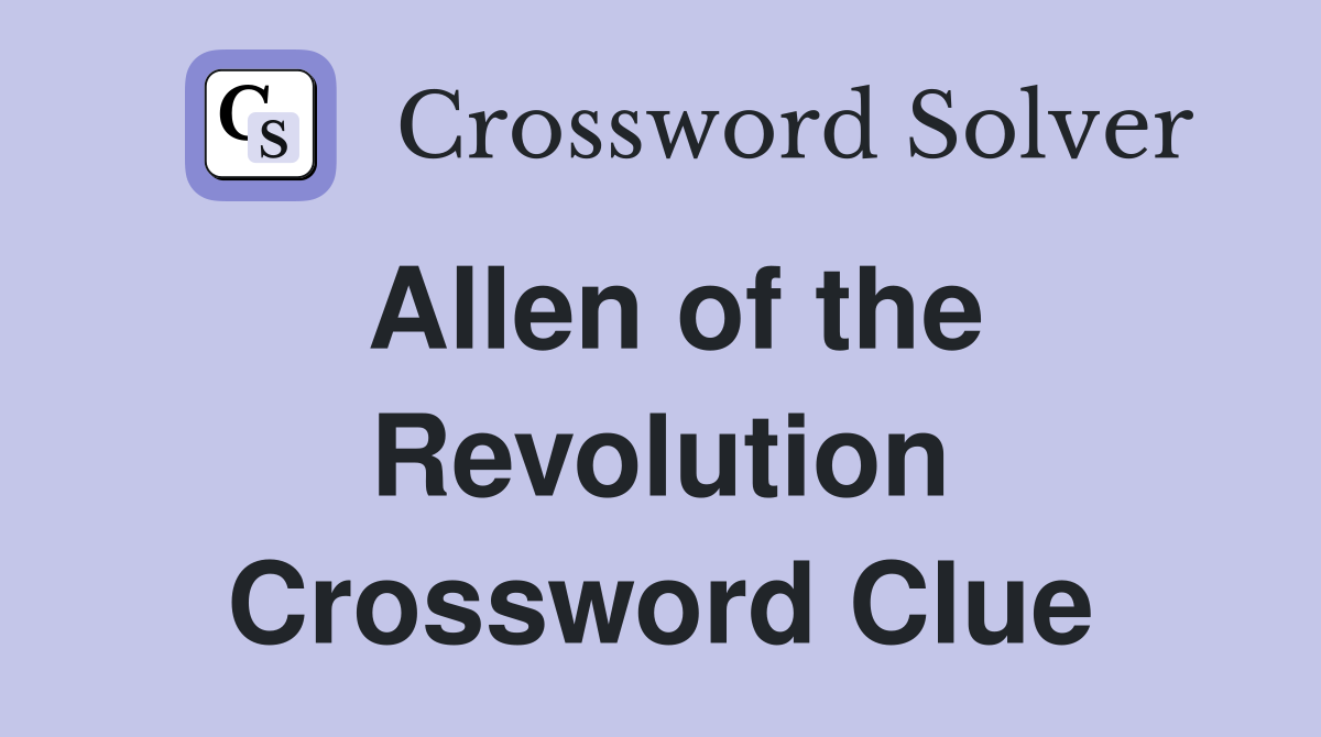 Allen of the Revolution Crossword Clue