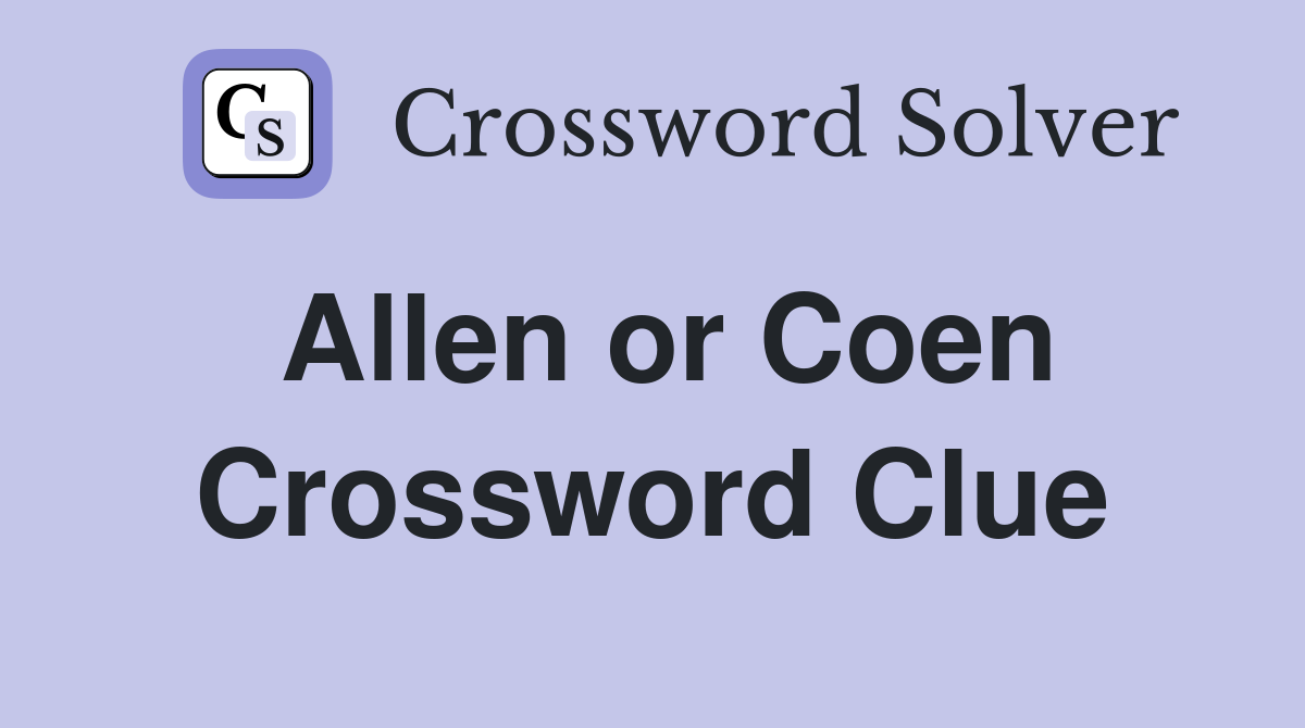 Allen or Coen Crossword Clue