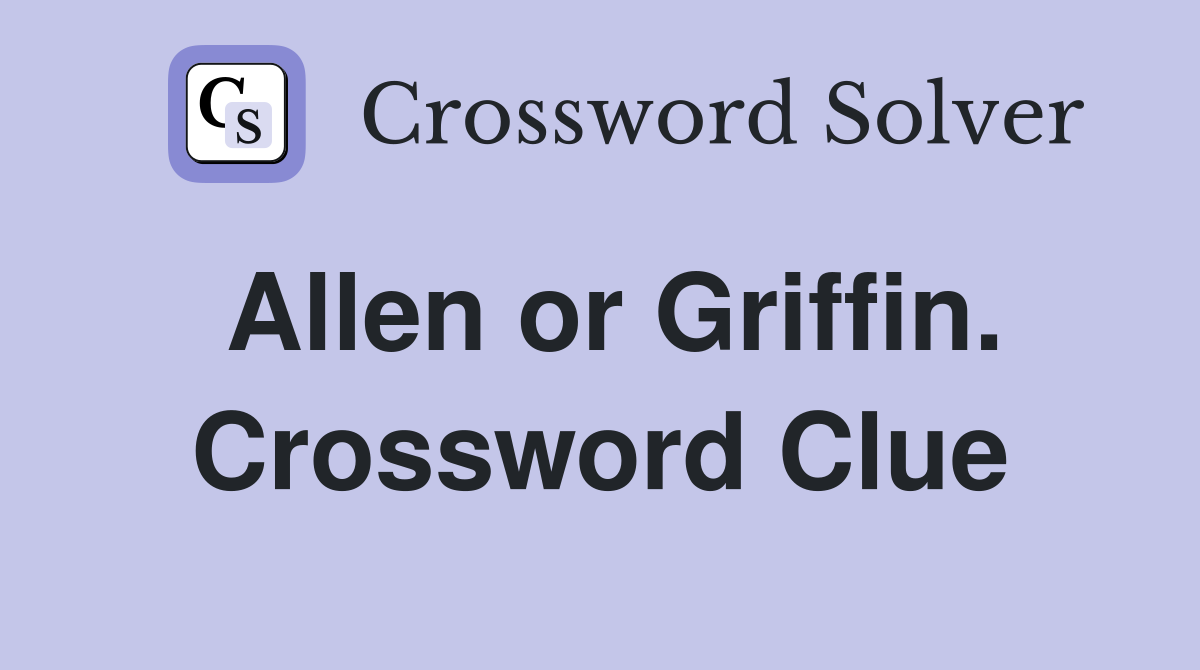 Allen or Griffin. Crossword Clue