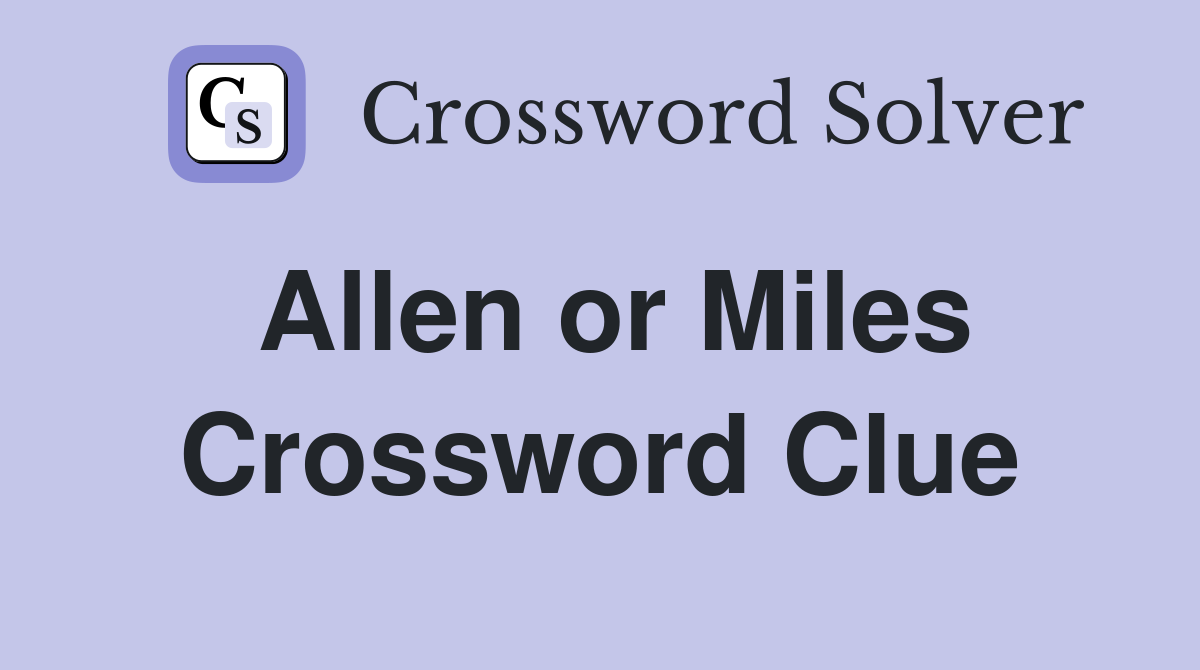 Allen or Miles Crossword Clue