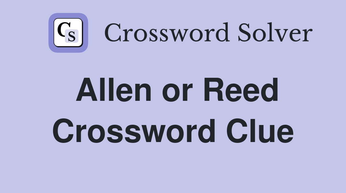 Allen or Reed Crossword Clue