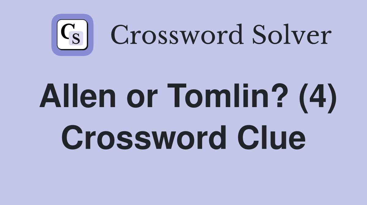 Allen or Tomlin? (4) Crossword Clue