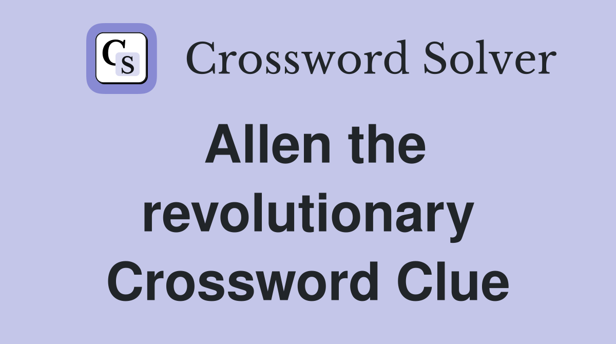 Allen the revolutionary Crossword Clue