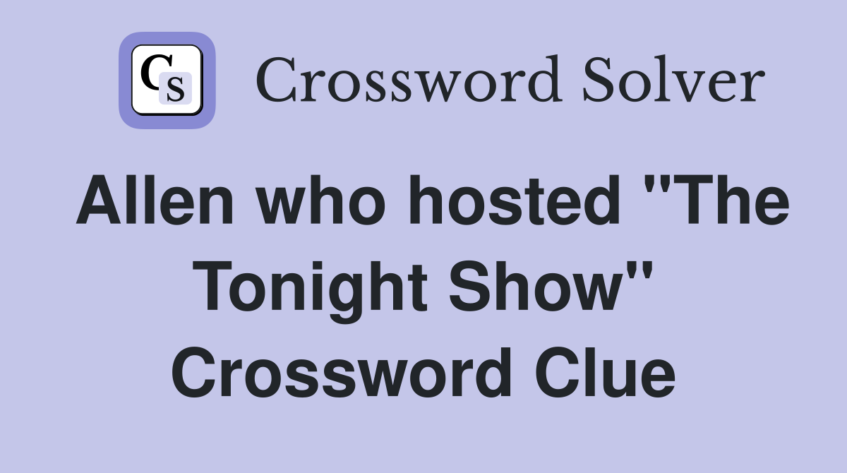 Allen who hosted "The Tonight Show" Crossword Clue