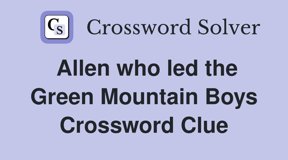 Allen who led the Green Mountain Boys Crossword Clue