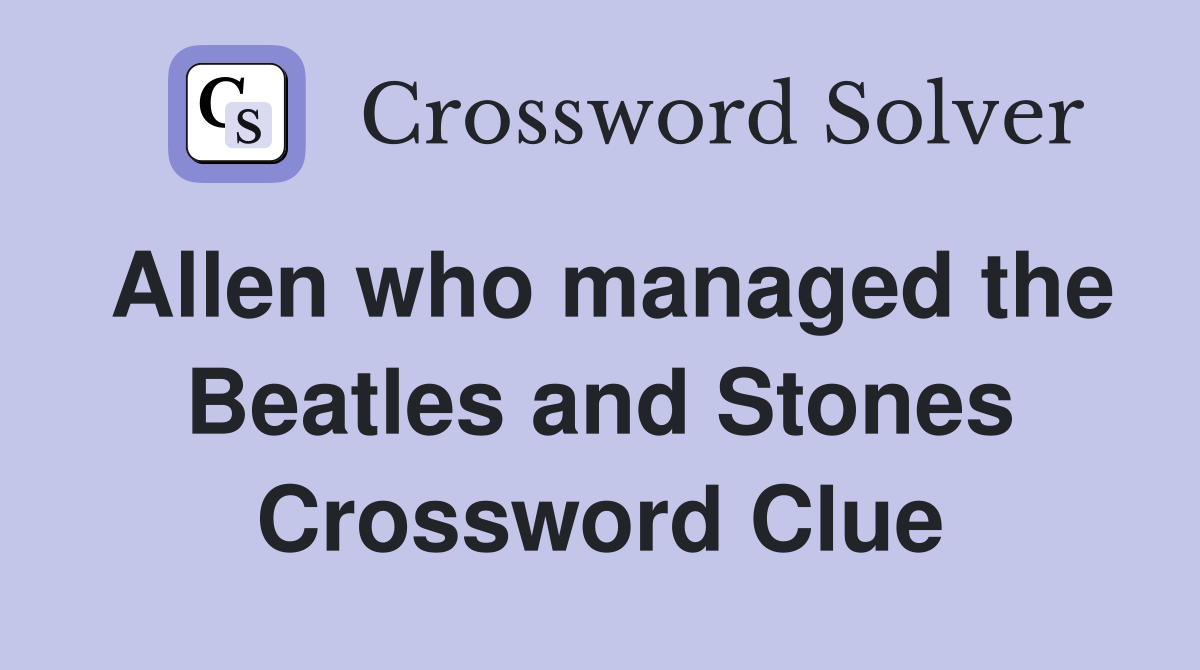 Allen who managed the Beatles and Stones Crossword Clue