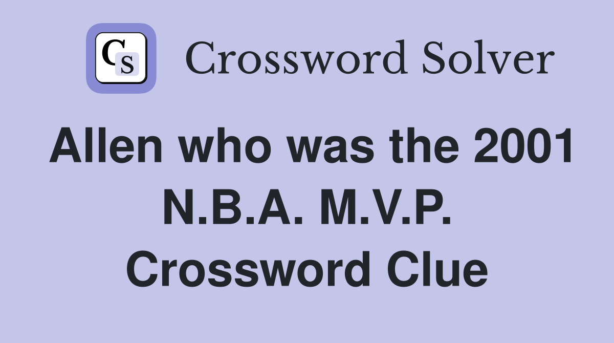 Allen who was the 2001 N.B.A. M.V.P. Crossword Clue