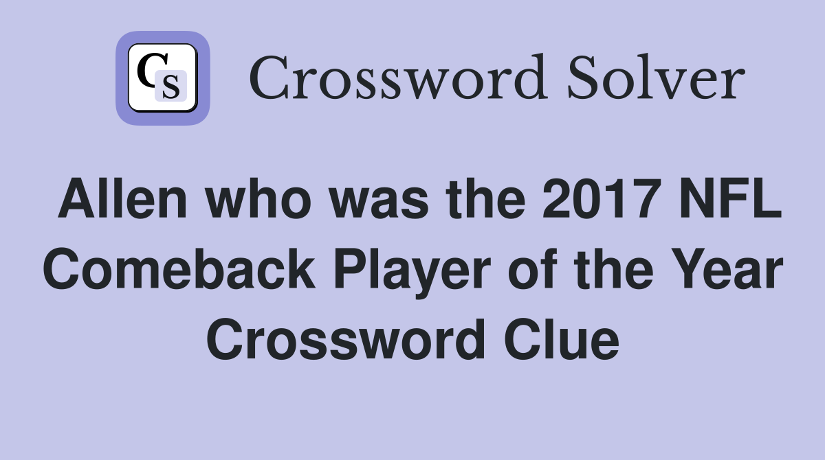 Allen who was the 2017 NFL Comeback Player of the Year Crossword Clue