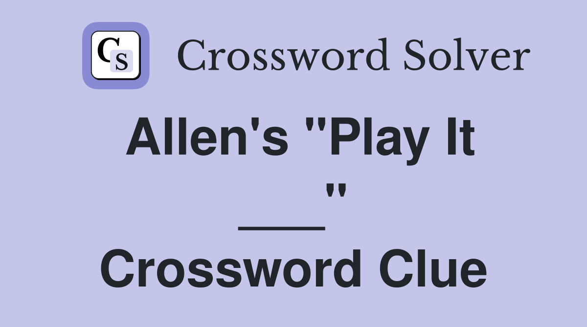 Allen's "Play It ___" Crossword Clue