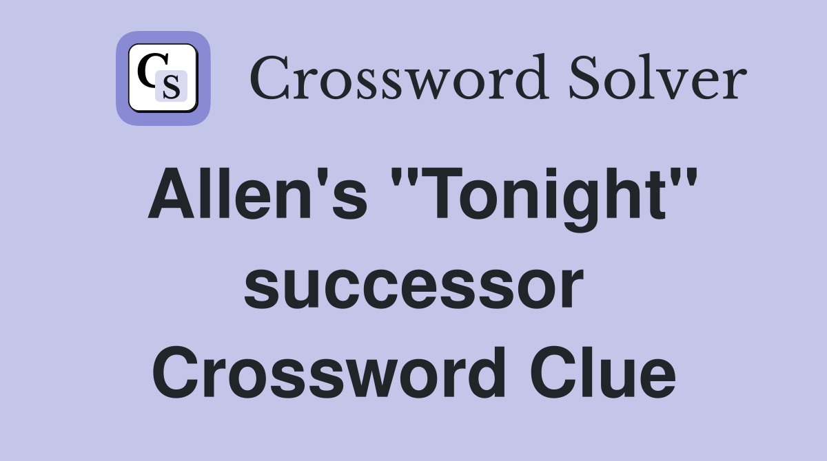 Allen's "Tonight" successor Crossword Clue