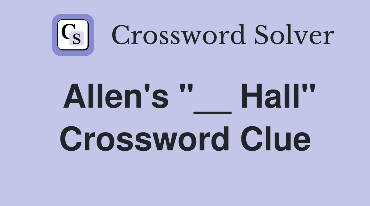 Allen's "__ Hall" Crossword Clue