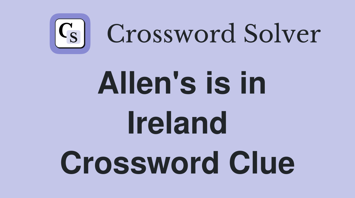 Allen's is in Ireland Crossword Clue