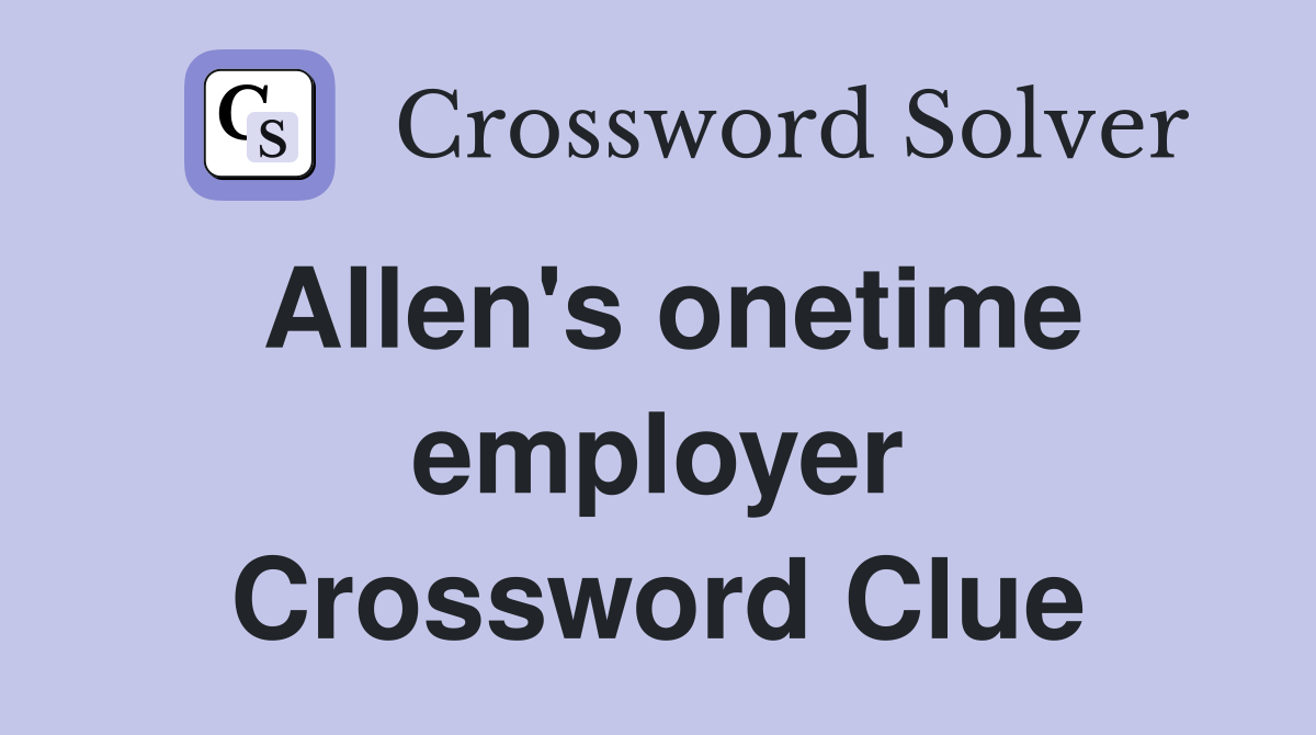 Allen's onetime employer Crossword Clue
