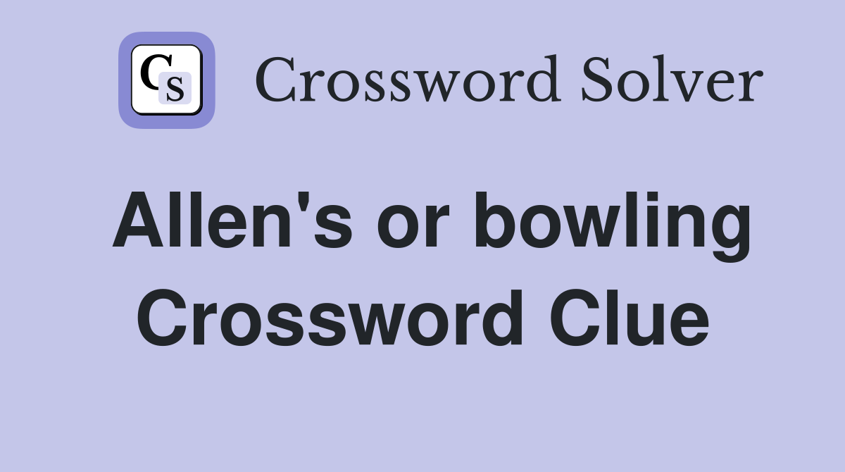 Allen's or bowling Crossword Clue