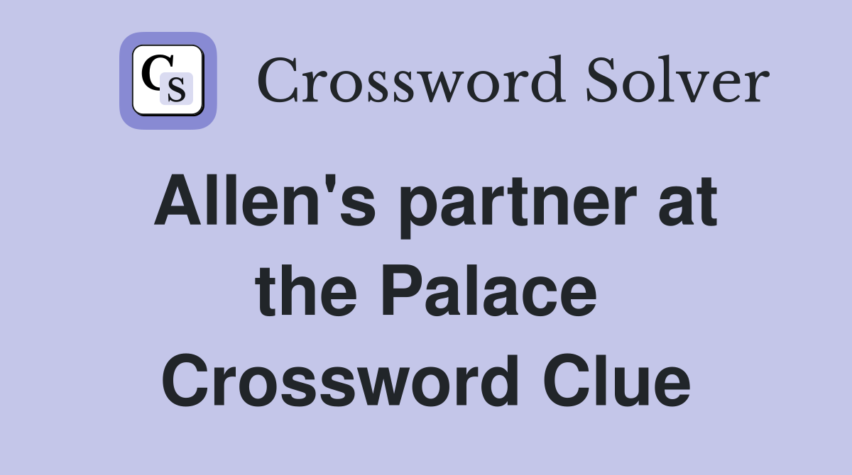 Allen's partner at the Palace Crossword Clue