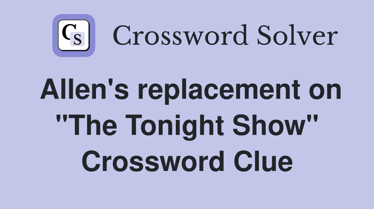 Allen's replacement on "The Tonight Show" Crossword Clue