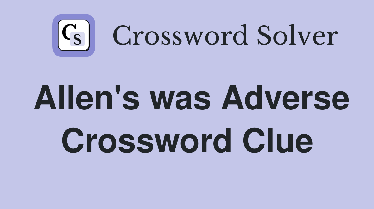 Allen's was Adverse Crossword Clue