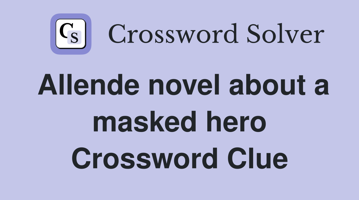 Allende novel about a masked hero Crossword Clue