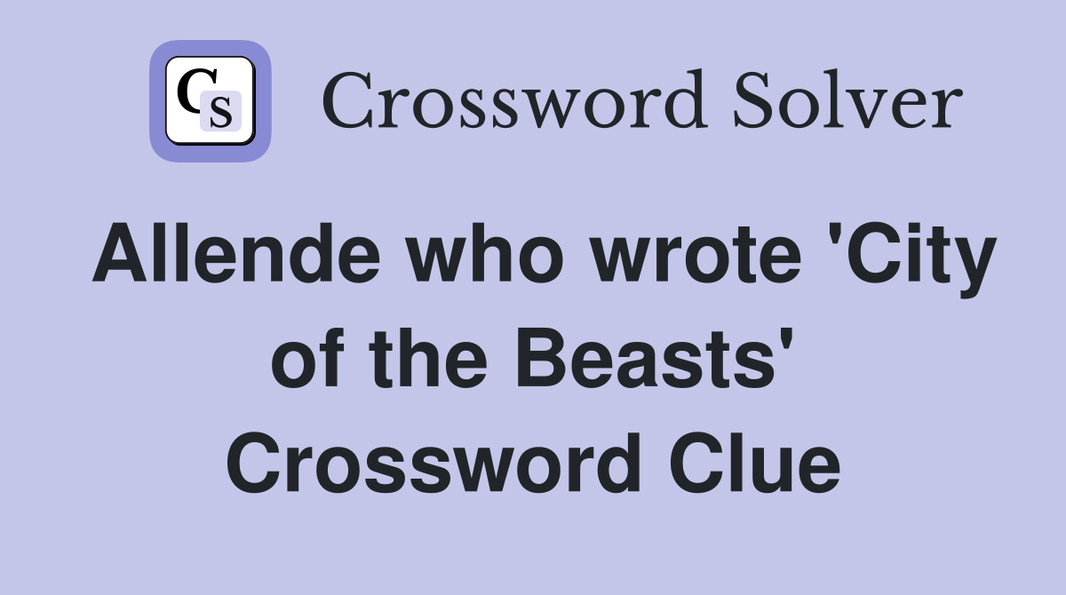 Allende who wrote 'City of the Beasts' Crossword Clue