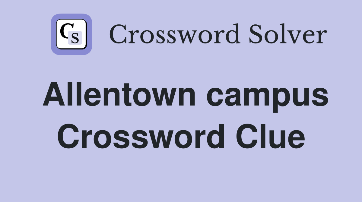 Allentown campus Crossword Clue