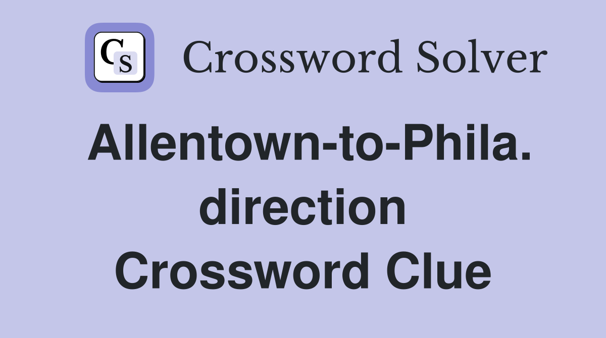 Allentown-to-Phila. direction Crossword Clue