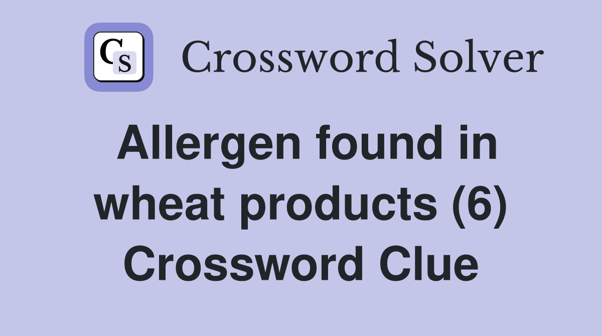Allergen found in wheat products (6) Crossword Clue