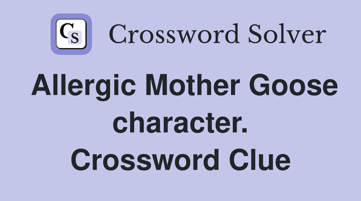 Allergic Mother Goose character. Crossword Clue
