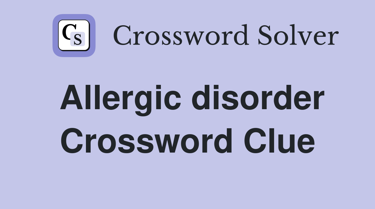 Allergic disorder Crossword Clue