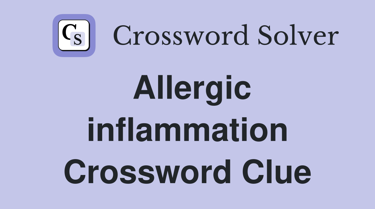 Allergic inflammation Crossword Clue
