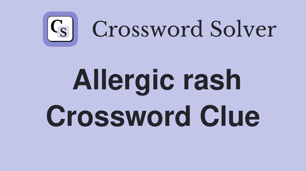 Allergic rash Crossword Clue