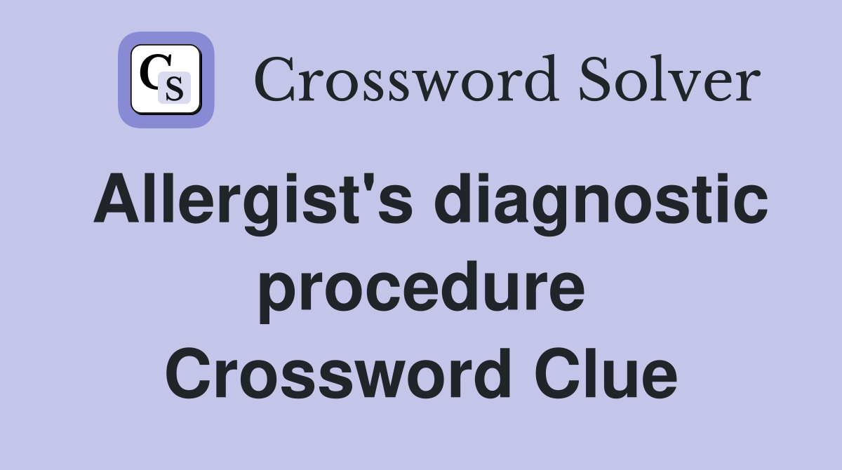Allergist's diagnostic procedure Crossword Clue