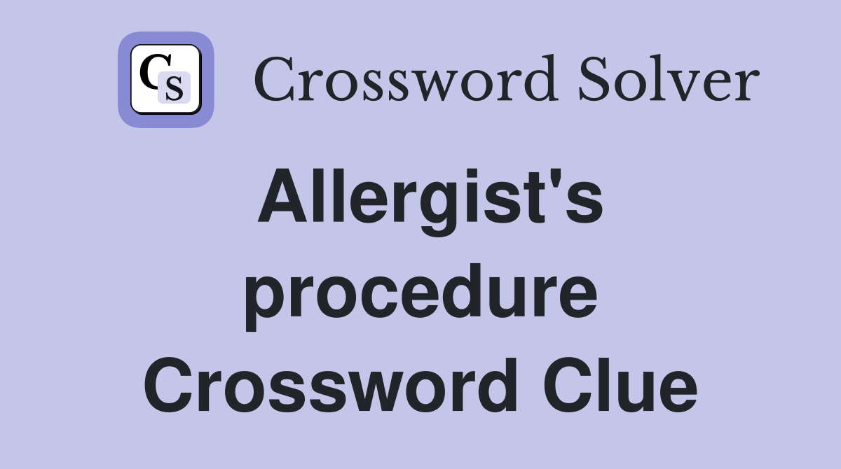 Allergist's procedure Crossword Clue