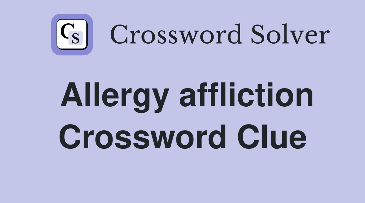 Allergy affliction Crossword Clue