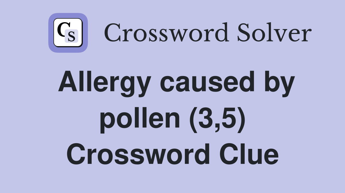 Allergy caused by pollen (3,5) Crossword Clue