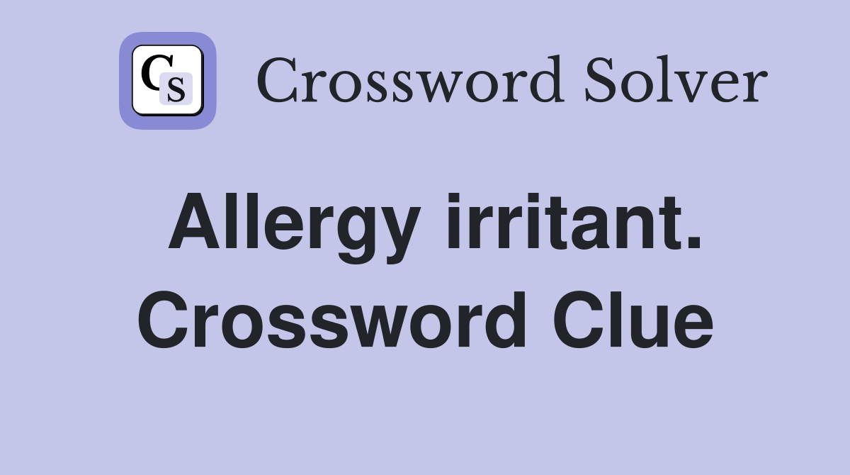 Allergy irritant. Crossword Clue