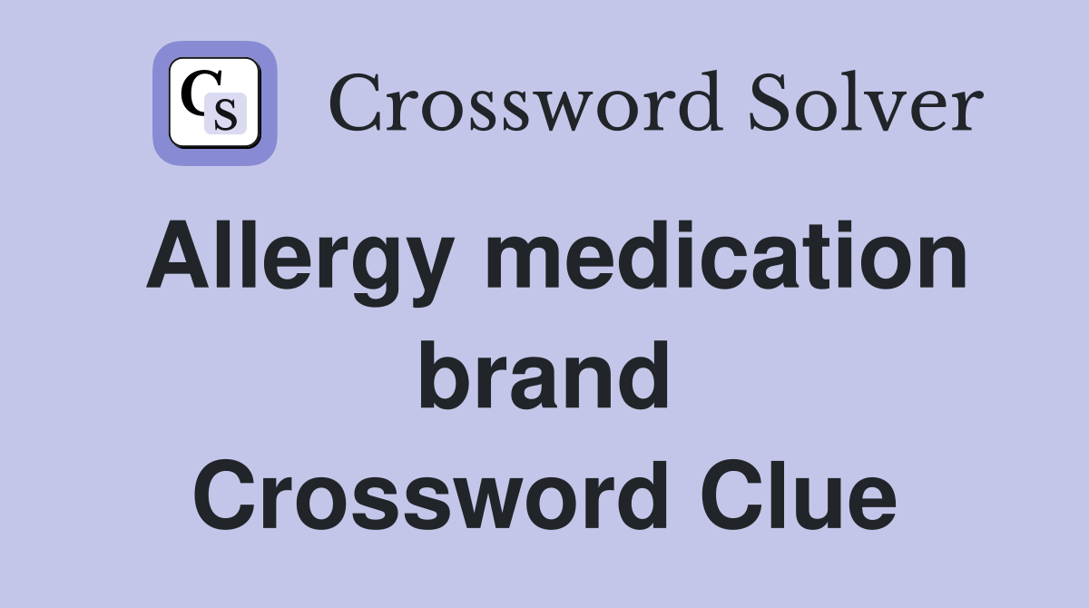 Allergy medication brand Crossword Clue