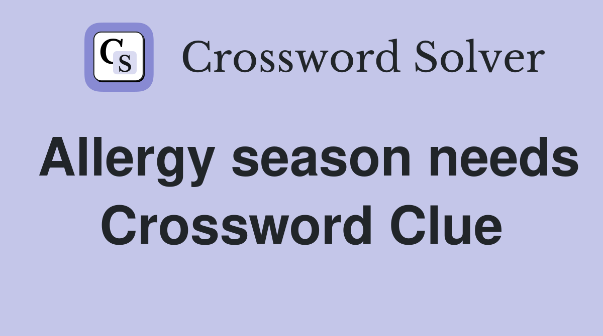 Allergy season needs Crossword Clue