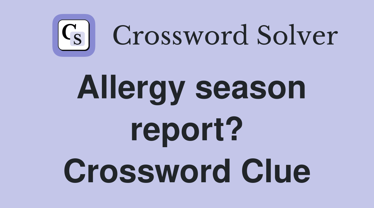 Allergy season report? Crossword Clue