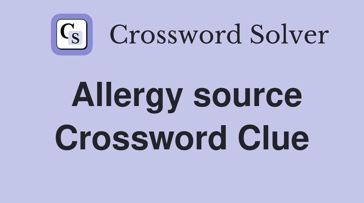 Allergy source Crossword Clue