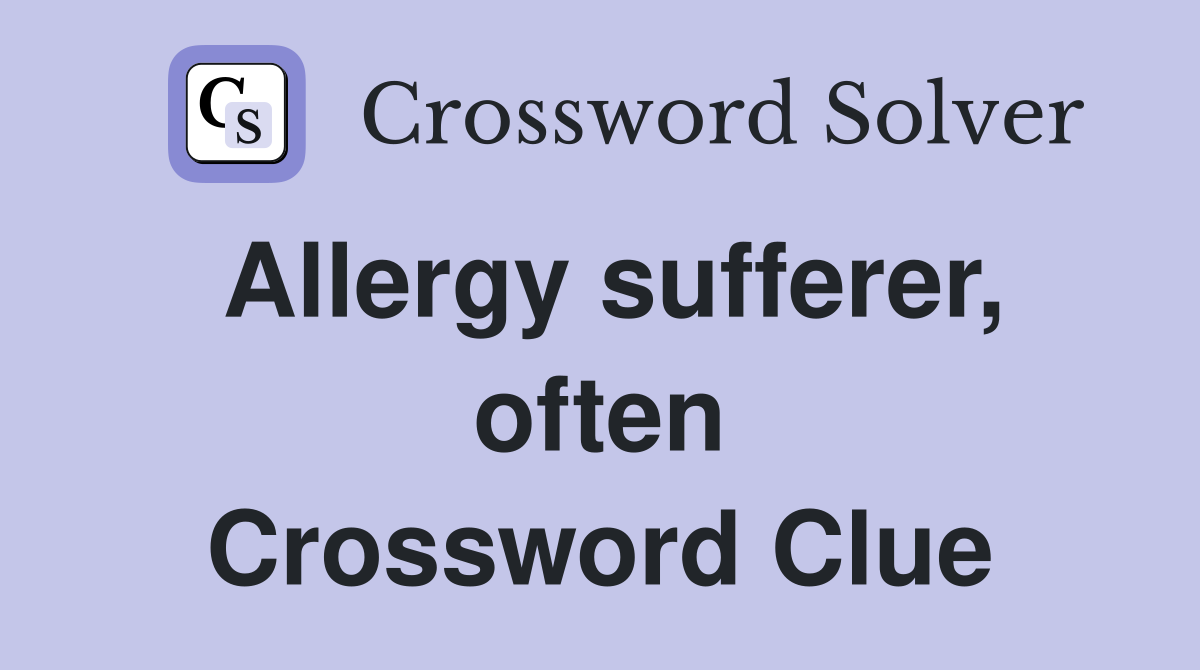 Allergy sufferer, often Crossword Clue