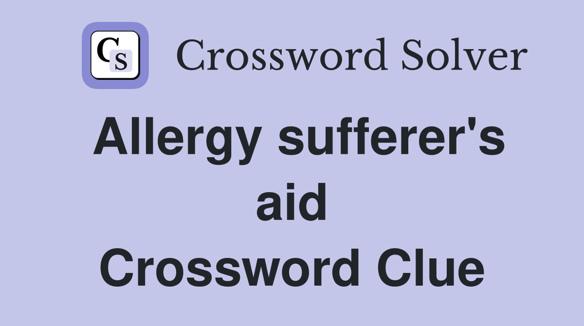 Allergy sufferer's aid Crossword Clue