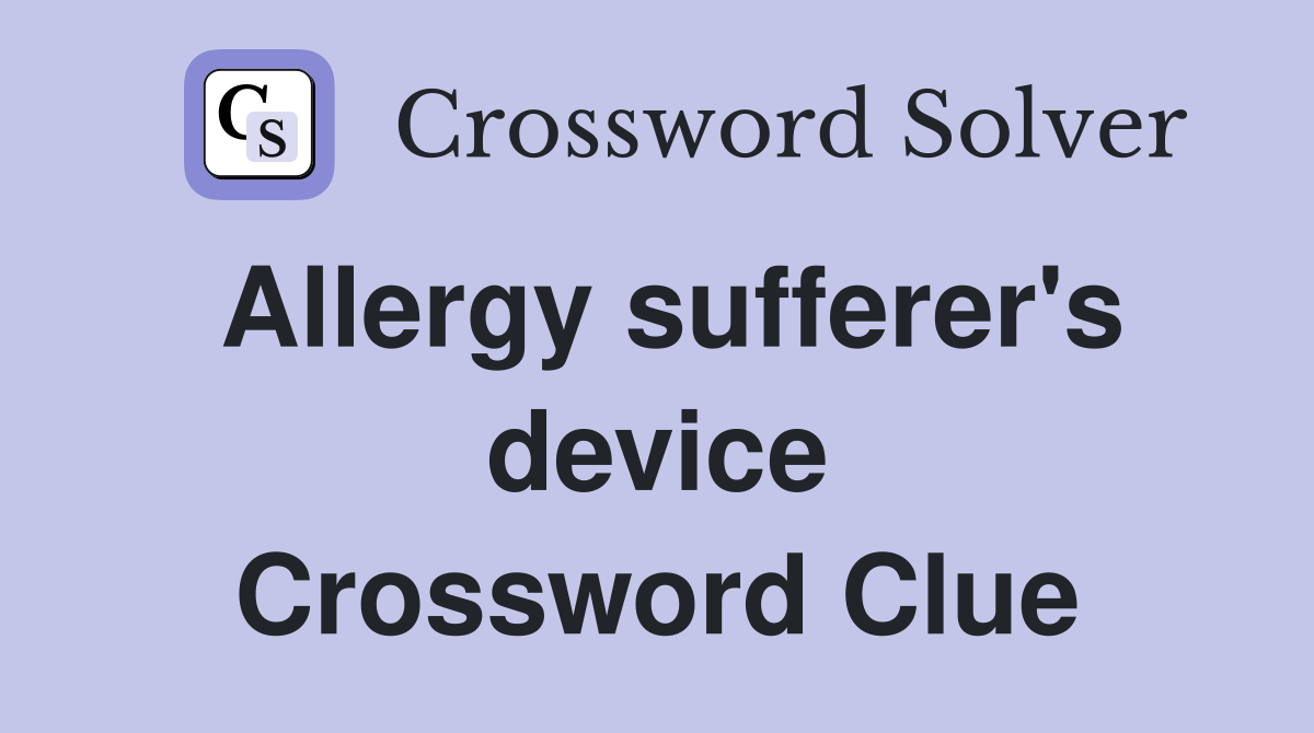 Allergy sufferer's device Crossword Clue