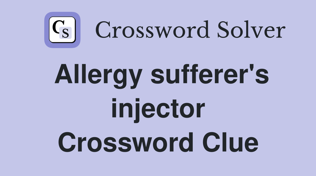 Allergy sufferer's injector Crossword Clue
