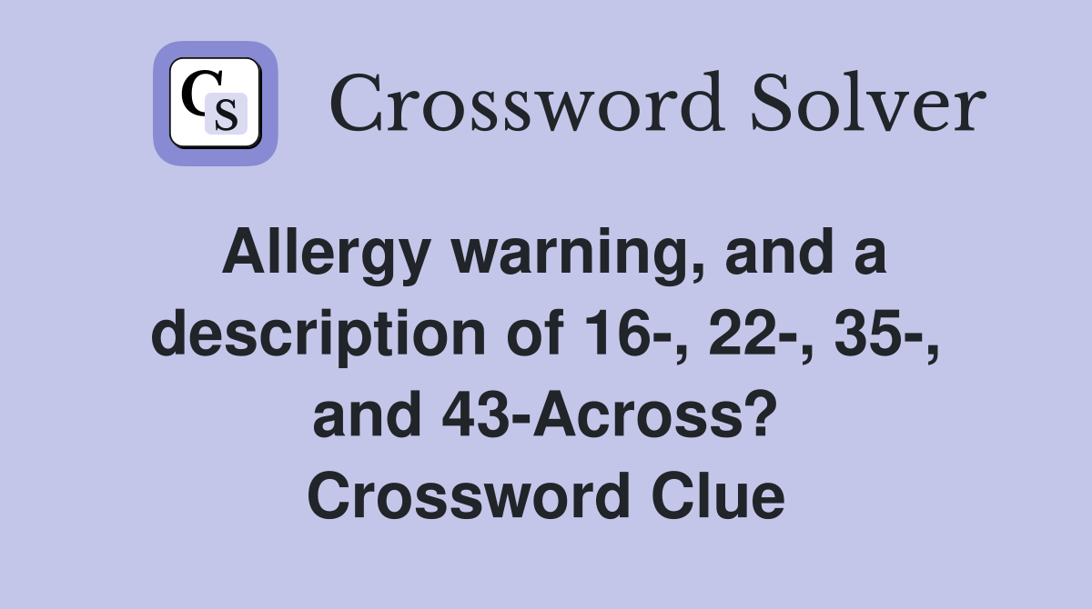 Allergy warning and a description of 16 22 35 and 43 Across