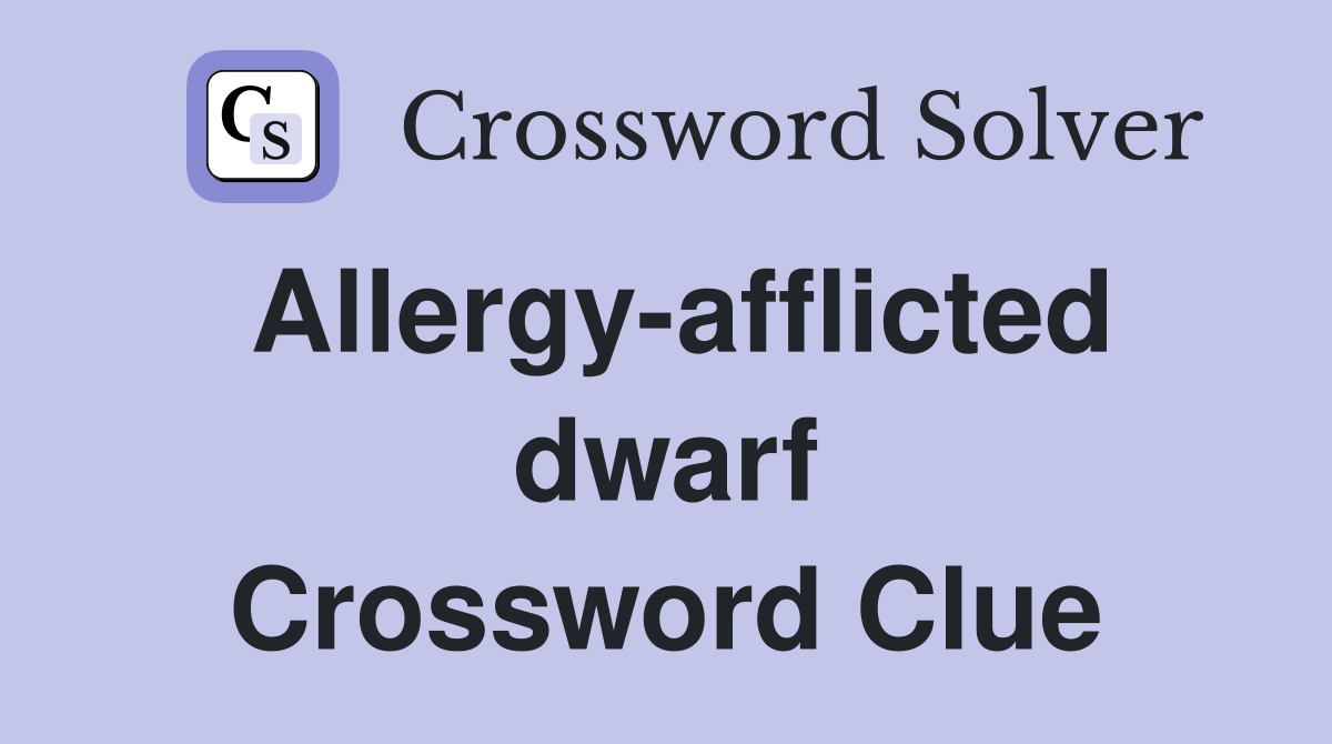 Allergy-afflicted dwarf Crossword Clue