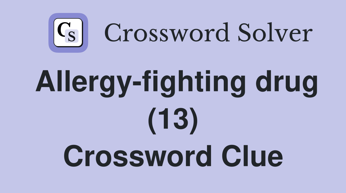 Allergy-fighting drug (13) Crossword Clue