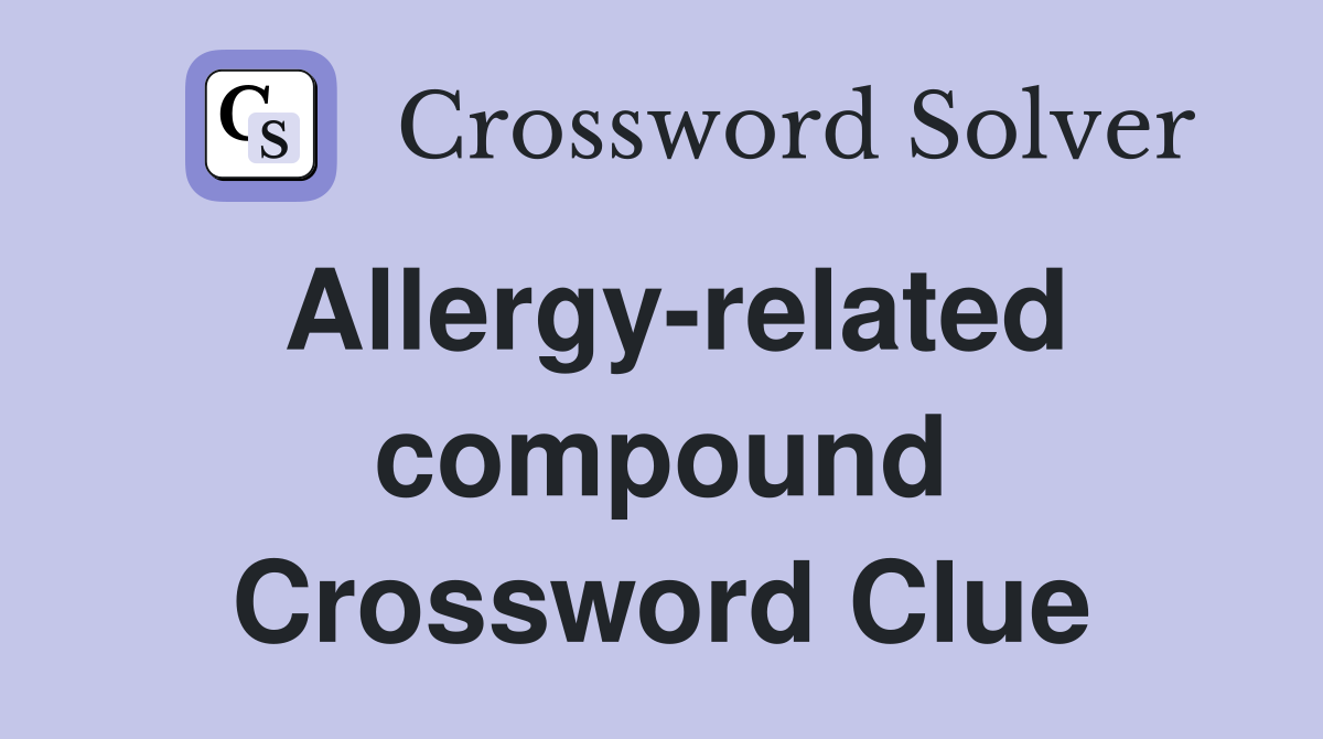 Allergy-related compound Crossword Clue