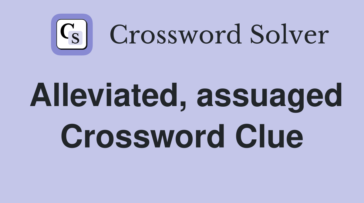 Alleviated, assuaged Crossword Clue