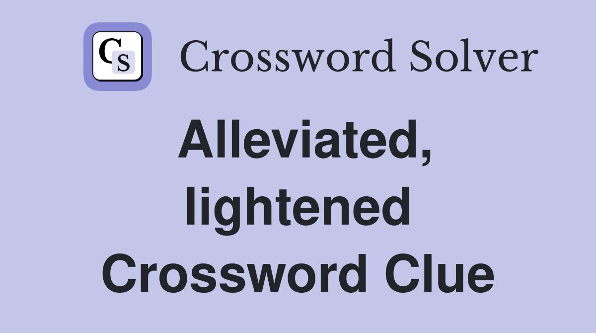 Alleviated, lightened Crossword Clue