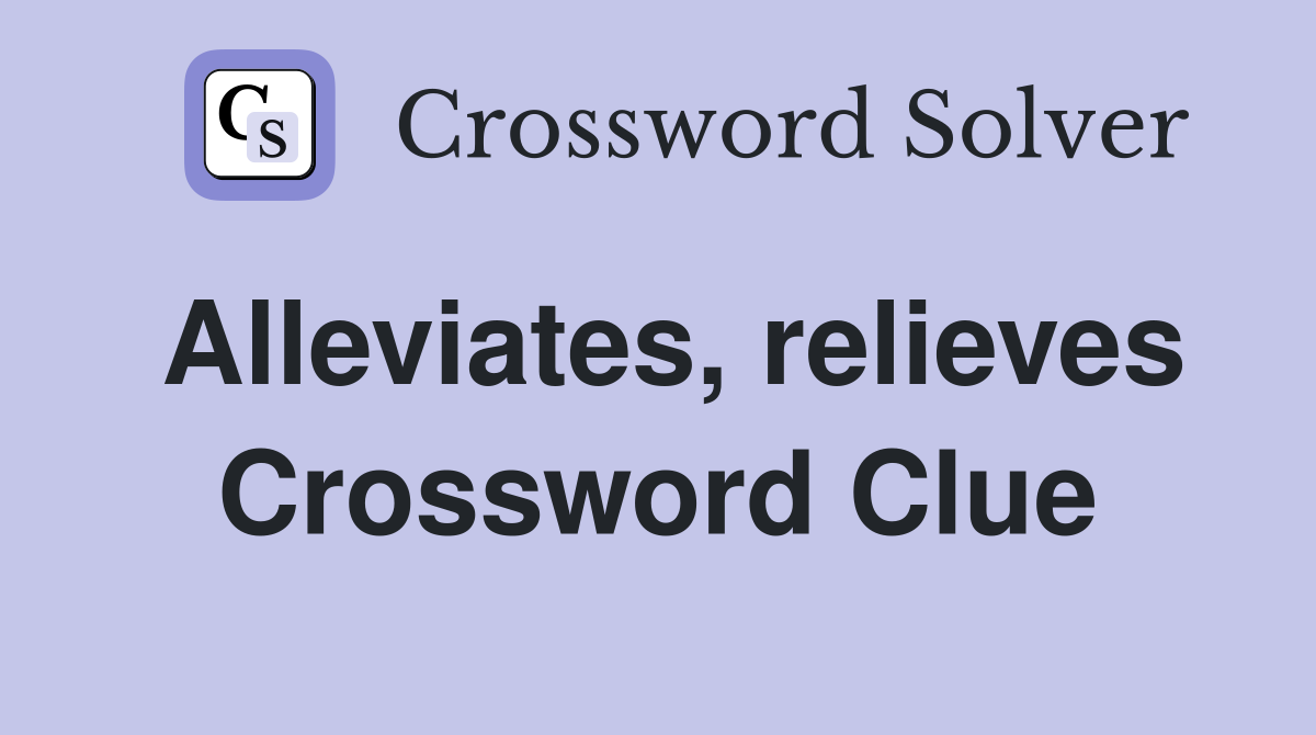 Alleviates, relieves Crossword Clue